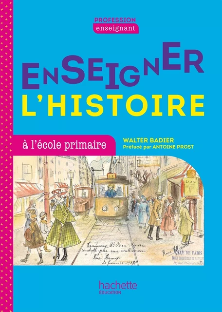 Profession enseignant - Enseigner l'Histoire à l'école primaire - ePub FXL - Ed. 2021 - Walter Badier - Hachette Éducation