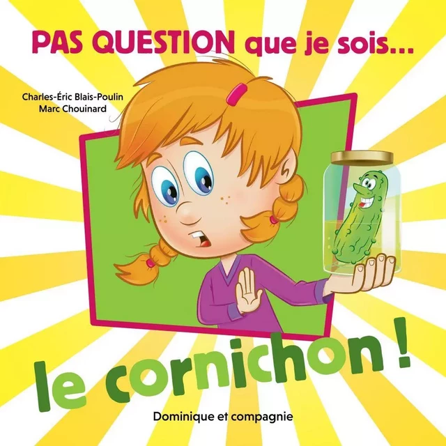 Pas question que je sois le cornichon ! - Charles-Éric Blais-Poulin - Dominique et compagnie