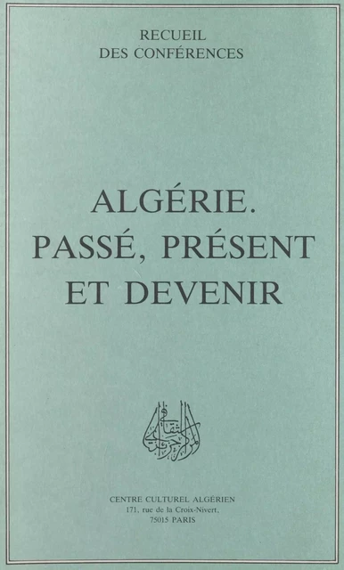 Algérie : passé, présent et devenir - R. Ainad Tabet, M. Arkoun, L. Aslaoui, M. Boucebci, Mounir Bouchenaki, M. Ladjali, A. Merad, Kassim Naït Belkacem, A. Sefta - FeniXX réédition numérique