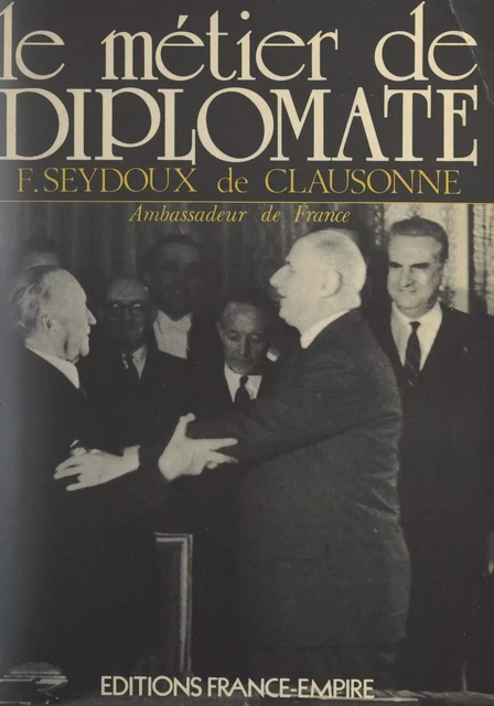 Le métier de diplomate - François Seydoux de Clausonne - FeniXX réédition numérique