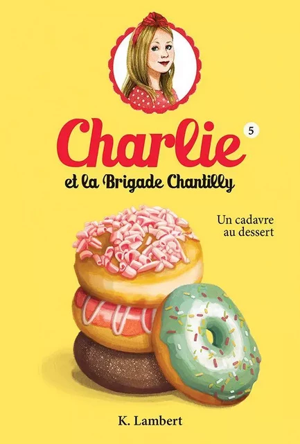 Charlie et la brigade Chantilly 5 - Karine Lambert - Héritage Jeunesse