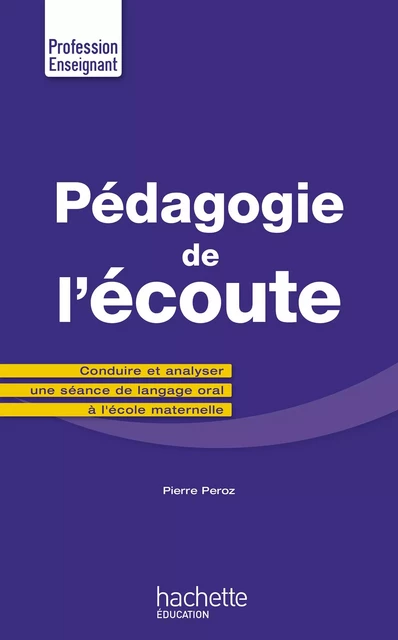 Pédagogie de l'écoute - Pierre Péroz - Hachette Éducation