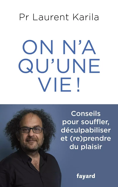 On n'a qu'une vie ! - Laurent Karila - Fayard