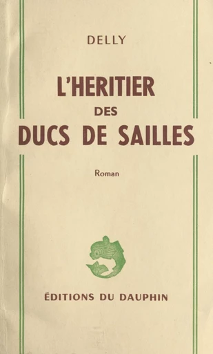 L’héritier des ducs de Sailles -  Delly - FeniXX réédition numérique