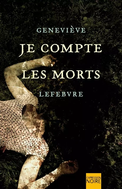 Je compte les morts - Geneviève Lefebvre - Libre Expression