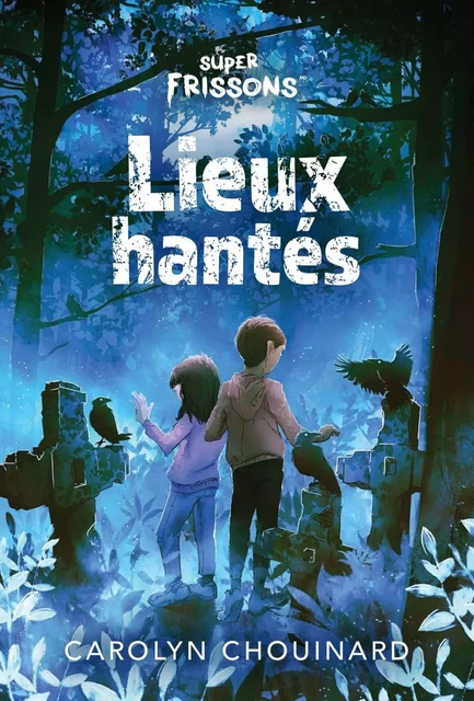 Super Frisson Lieux hantés - Carolyn Chouinard - Héritage Jeunesse