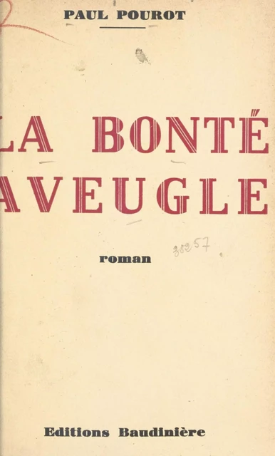 La bonté aveugle - Paul Pourot - FeniXX réédition numérique