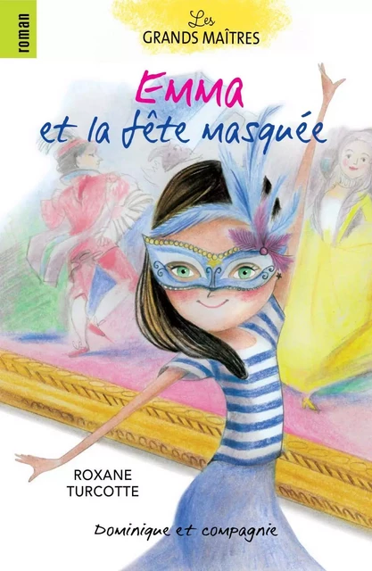 Emma et la fête masquée - Roxane Turcotte - Dominique et compagnie