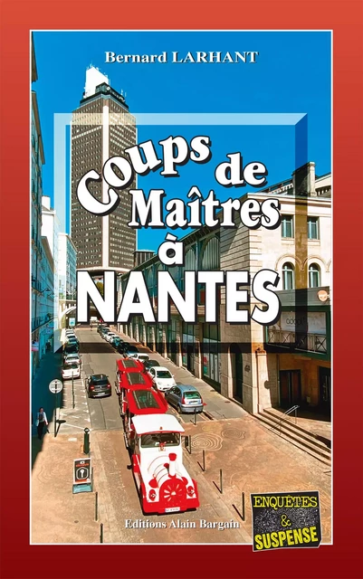 Coups de Maîtres à Nantes - Bernard Larhant - Éditions Alain Bargain