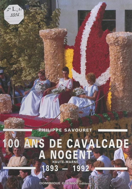 100 ans de cavalcade à Nogent (Haute-Marne), 1893-1992 - Philippe Savouret - FeniXX réédition numérique