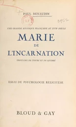 Une grande mystique française au XVIIe siècle : Marie de l'Incarnation, Ursuline de Tours et de Québec