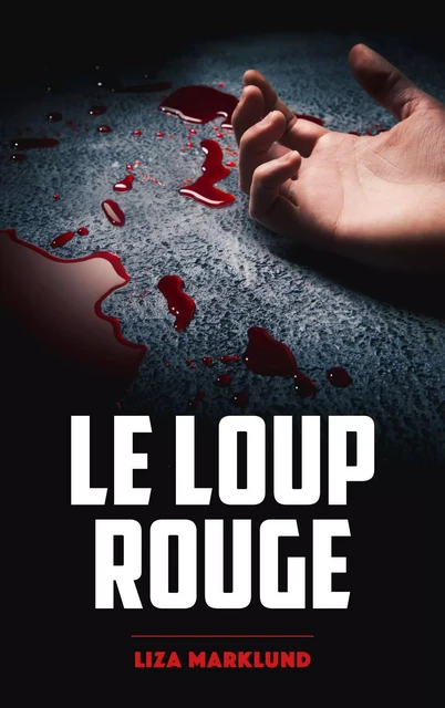 Le loup rouge - Une enquête d'Annika Bengtzon - Liza Marklund - Hachette Lab