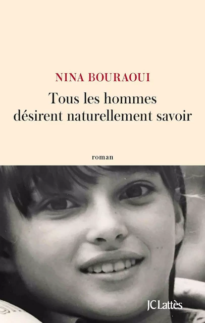 Tous les hommes désirent naturellement savoir - Nina Bouraoui - JC Lattès