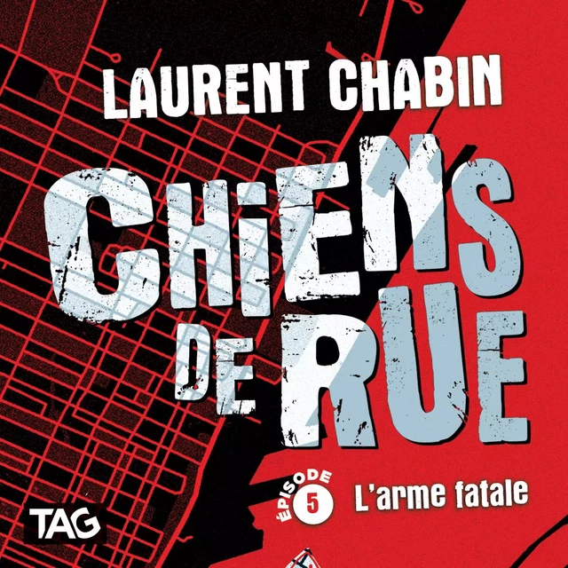 Chiens de rue - épisode 5 : L'arme fatale - Laurent Chabin - Dominique et compagnie - Audio 