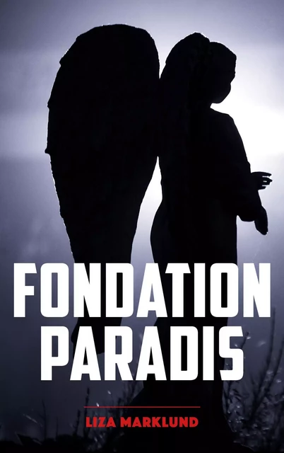 Fondation Paradis - Une enquête d'Annika Bengtzon - Liza Marklund - Hachette Lab