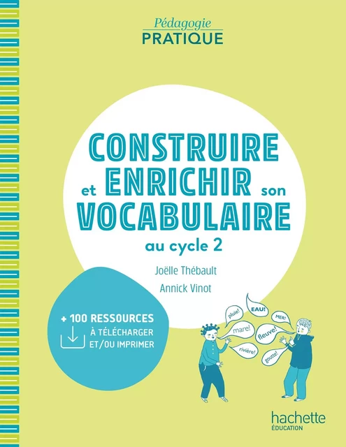 Pédagogie pratique - Construire et enrichir son vocabulaire au cycle 2 - PDF Web - Ed. 2021 - Annick Vinot, Joëlle Thébault - Hachette Éducation