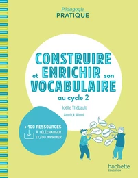 Pédagogie pratique - Construire et enrichir son vocabulaire au cycle 2 - PDF Web - Ed. 2021