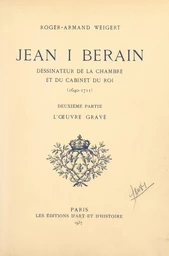 Jean I Berain, dessinateur de la chambre et du cabinet du Roi, 1640-1711 (2). L'œuvre gravé