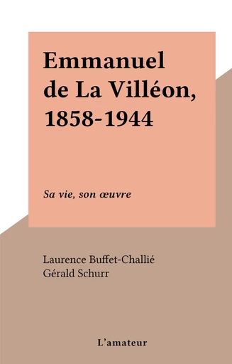 Emmanuel de La Villéon, 1858-1944 - Laurence Buffet-Challié - FeniXX réédition numérique