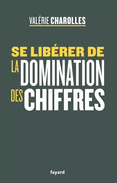 Se libérer de la domination des chiffres - Valérie Charolles - Fayard