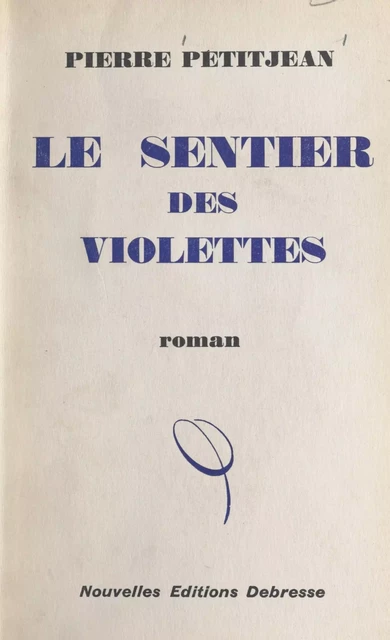 Le sentier des violettes - Pierre Petitjean - FeniXX réédition numérique