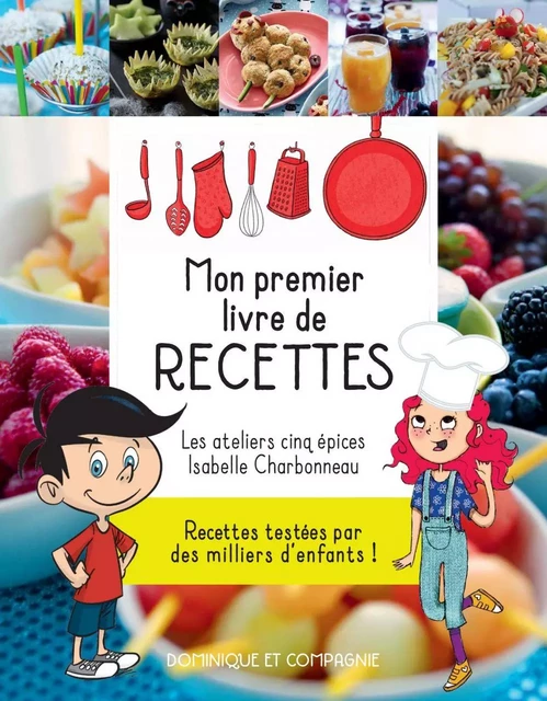 Mon premier livre de recettes - Nouvelle édition augmentée - Julie Leclerc, Julie Doyon, Marie-Claude Riel, Geneviève Venne, Lyne Bourbonnais - Dominique et compagnie