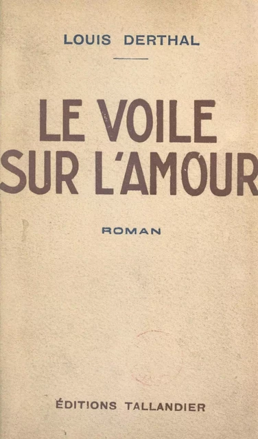 Le voile sur l'amour - Louis Derthal - FeniXX réédition numérique