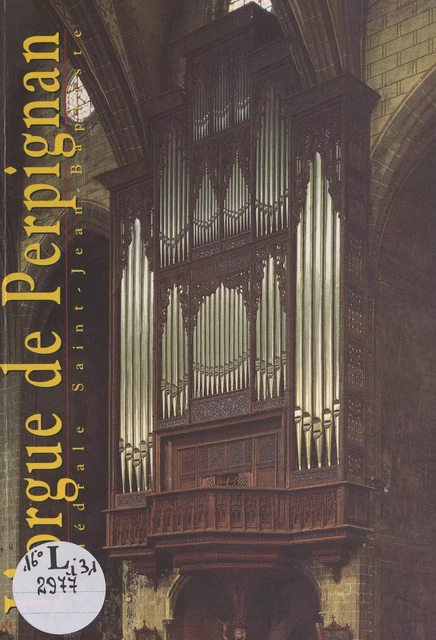 L'orgue de la cathédrale Saint-Jean-Baptiste de Perpignan -  Conservation régionale des monuments historiques - FeniXX réédition numérique