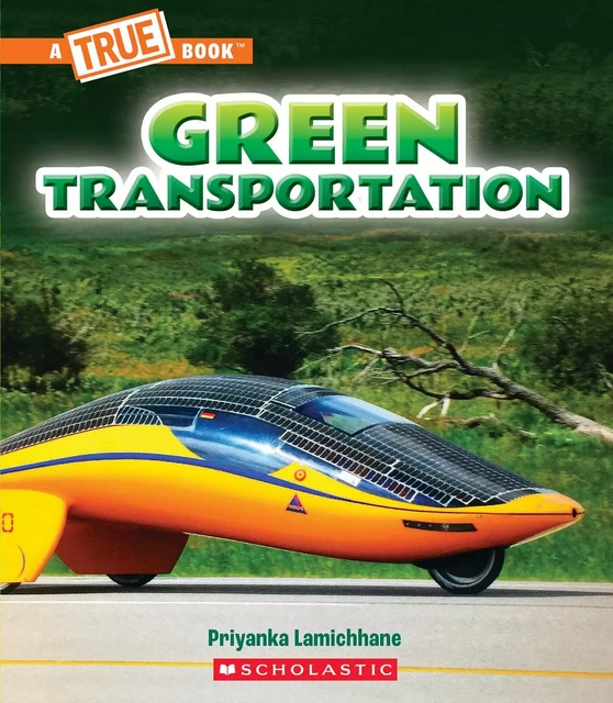 Green Transportation (A True Book: A Green Future) - Priyanka Lamichhane - Scholastic Inc.