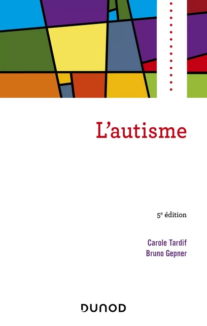 L'autisme - Carole Tardif, Bruno Gepner - Dunod