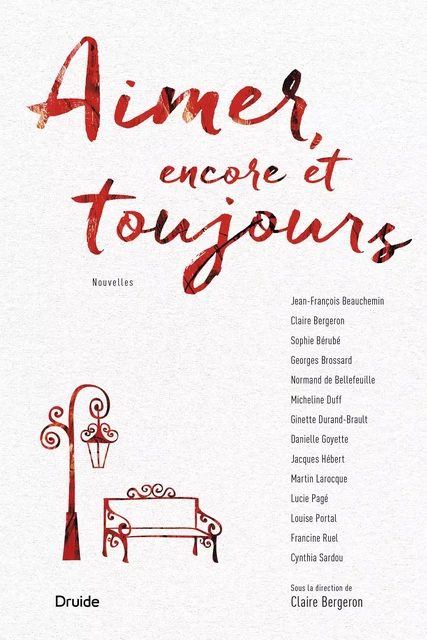 Aimer, encore et toujours - Jean-François Beauchemin, Claire Bergeron, Sophie Bérubé, Georges Brossard, Normand de Bellefeuille, Micheline Duff, Ginette Durand-Brault, Danielle Goyette, Jacques Hébert, Martin Larocque, Lucie Page, Louise Portal, Francine Ruel, Cynthia Sardou - Éditions Druide