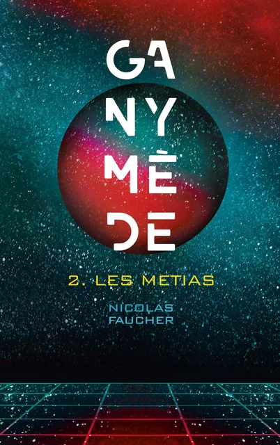 Ganymède - Tome 2 - Nicolas Faucher - Hachette Lab