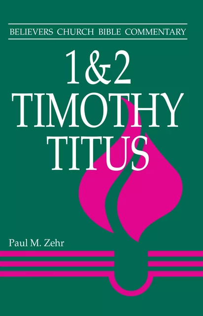 1 & 2 Timothy, Titus - Paul M. Zehr - MennoMedia