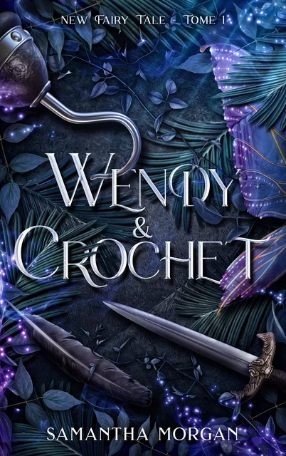 Wendy &amp; Crochet - New Fairy Tale Tome 1 - Samantha Morgan - Hachette Lab