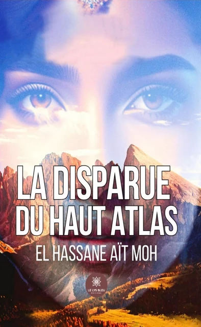 La disparue du Haut Atlas - El Hassane Aït Moh - Le Lys Bleu Éditions