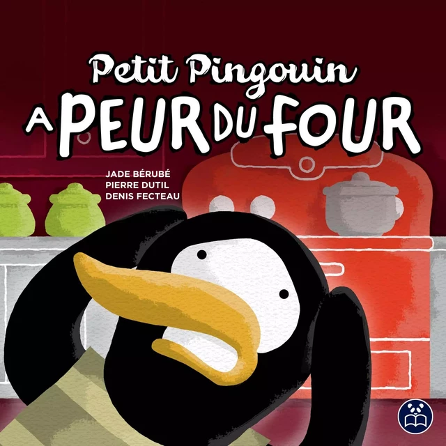 Petit Pingouin a peur du four - Jade Bérube - Éditions Panda