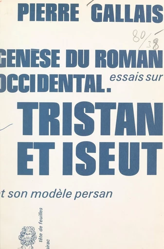 Genèse du roman occidental : essais sur Tristan et Iseut et son modèle persan - Pierre Gallais - FeniXX réédition numérique