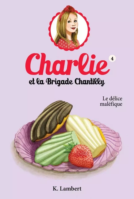 Charlie et la brigade Chantilly 4 - Karine Lambert - Héritage Jeunesse