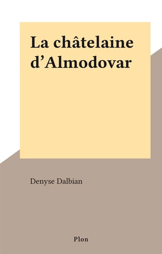 La châtelaine d'Almodovar - Denyse Dalbian - FeniXX réédition numérique