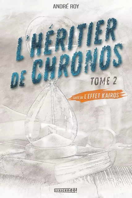 L'héritier de Chronos Tome 2 - André Roy - Les Éditions Crescendo!