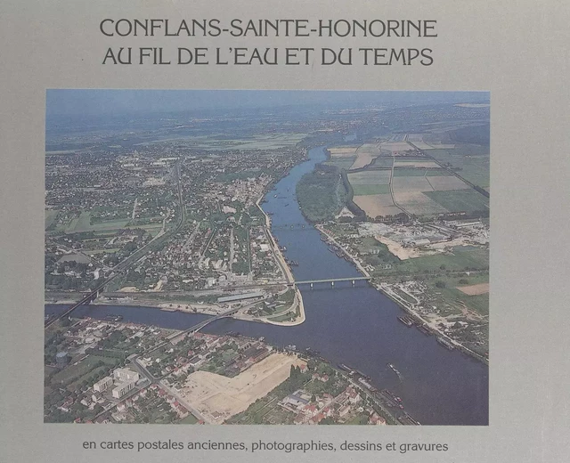 Conflans-Sainte-Honorine au fil de l'eau et du temps -  MJC-Conflans à travers les âges - FeniXX réédition numérique