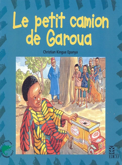 Le petit camion de Garoua - Christian Epanya - EDICEF