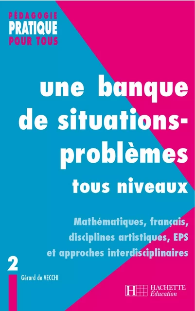 Une banque de situations-problèmes tous niveaux - Tome 2 - Gérard de Vecchi - Hachette Éducation