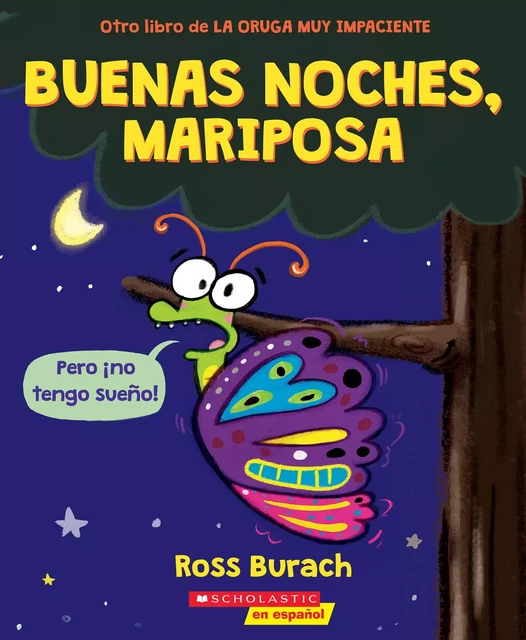 Buenas noches, mariposa (Goodnight, Butterfly) - Ross Burach - Scholastic Inc.