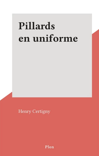 Pillards en uniforme - Henry Certigny - FeniXX réédition numérique