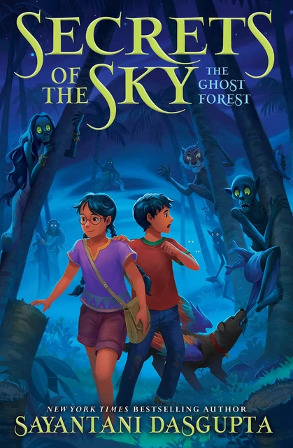 The Ghost Forest (Secrets of the Sky, Book Three) - Sayantani Dasgupta - Scholastic Inc.