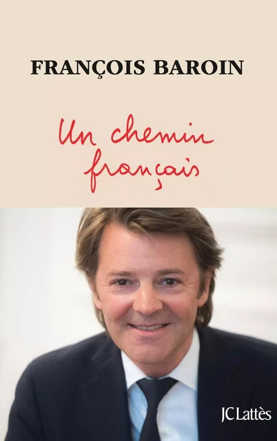 Un chemin français - François Baroin - JC Lattès