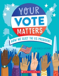 Your Vote Matters: How We Elect the US President