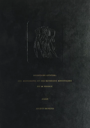 Inventaire général des monuments et des richesses artistiques de la France. Gard, canton Aigues-Mortes -  Commission régionale du Languedoc-Roussillon du Ministère des Affaires culturelles - FeniXX réédition numérique