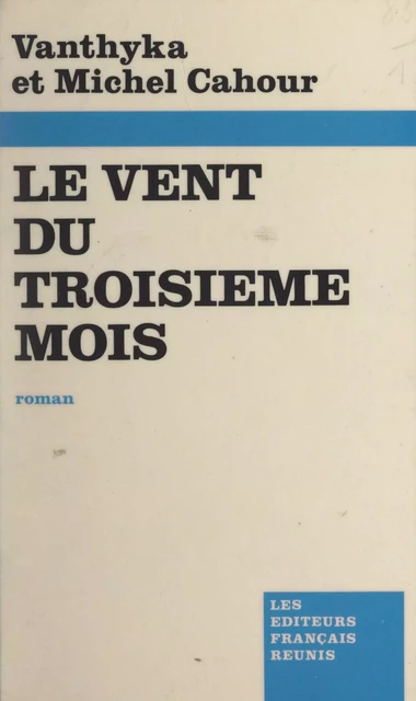 Le vent du troisième mois - Michel Cahour, Vanthyka Cahour - FeniXX réédition numérique